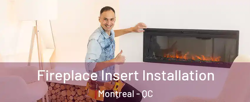  Fireplace Insert Installation Montreal - QC