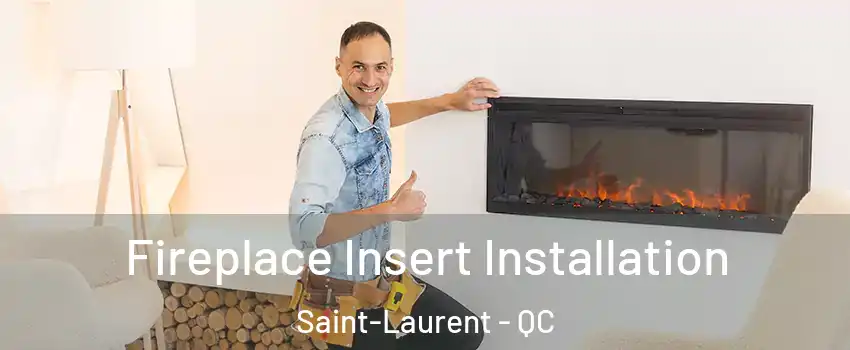  Fireplace Insert Installation Saint-Laurent - QC