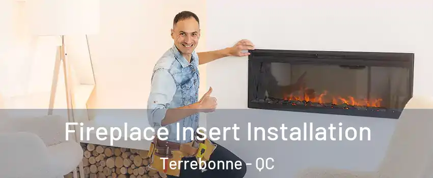  Fireplace Insert Installation Terrebonne - QC