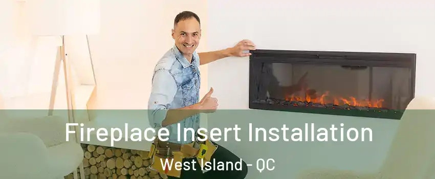  Fireplace Insert Installation West Island - QC