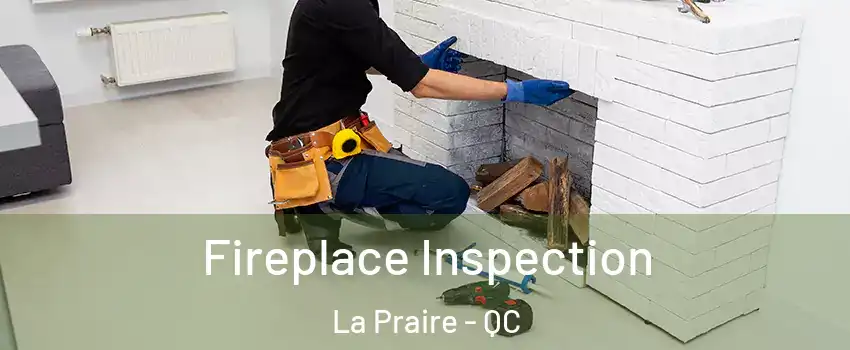  Fireplace Inspection La Praire - QC