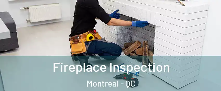  Fireplace Inspection Montreal - QC