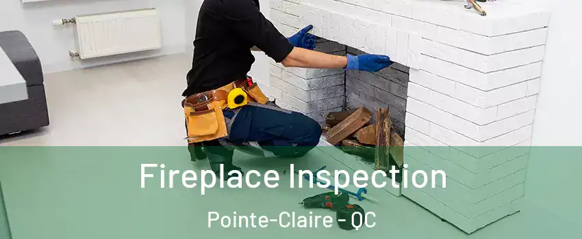 Fireplace Inspection Pointe-Claire - QC