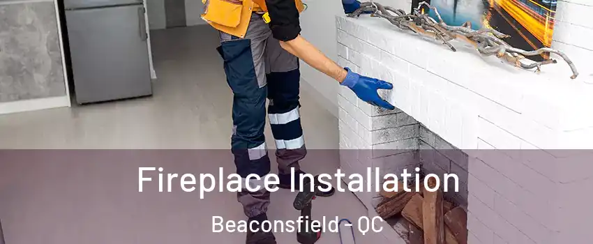  Fireplace Installation Beaconsfield - QC