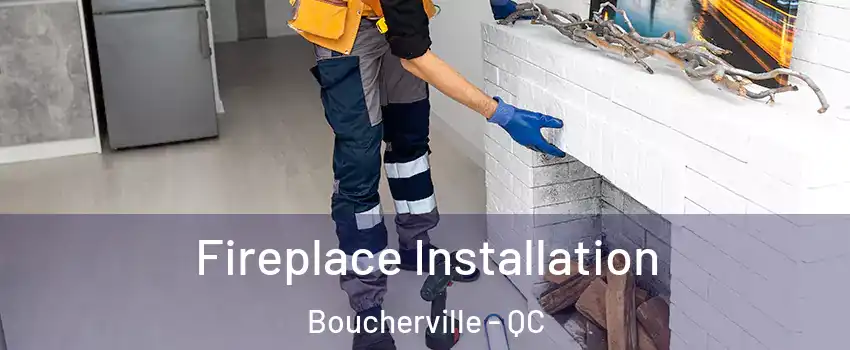  Fireplace Installation Boucherville - QC