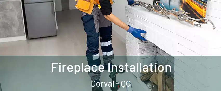  Fireplace Installation Dorval - QC