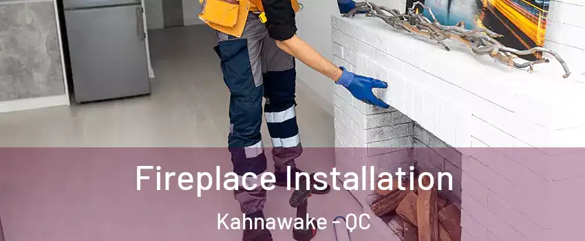  Fireplace Installation Kahnawake - QC