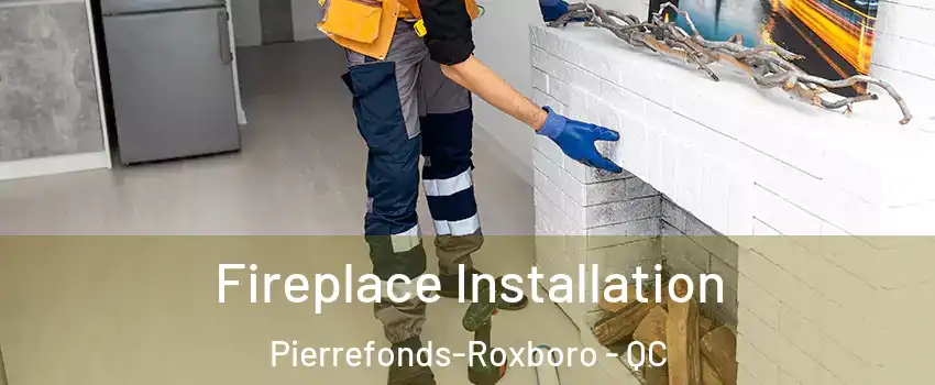  Fireplace Installation Pierrefonds-Roxboro - QC