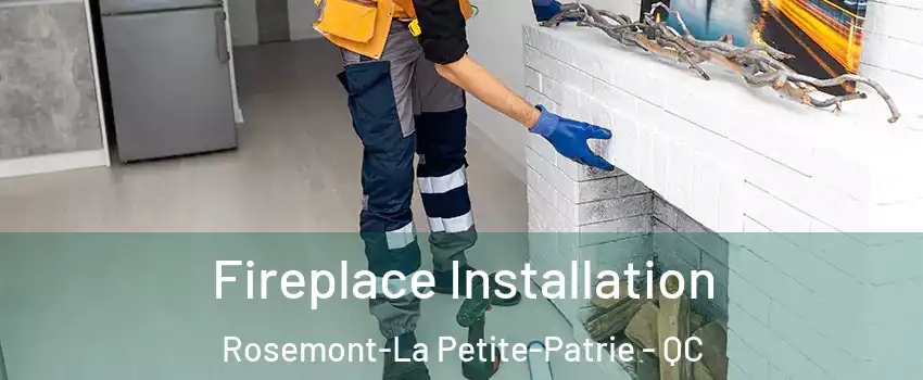  Fireplace Installation Rosemont-La Petite-Patrie - QC