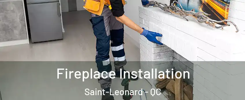  Fireplace Installation Saint-Leonard - QC
