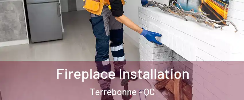  Fireplace Installation Terrebonne - QC