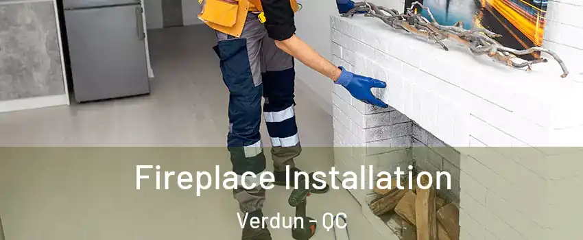  Fireplace Installation Verdun - QC
