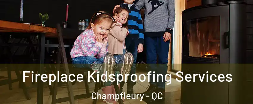  Fireplace Kidsproofing Services Champfleury - QC