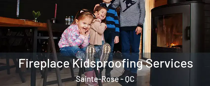  Fireplace Kidsproofing Services Sainte-Rose - QC
