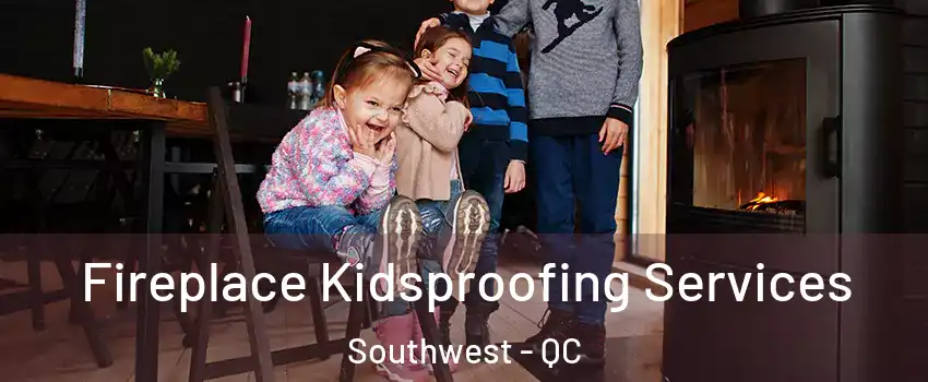  Fireplace Kidsproofing Services Southwest - QC