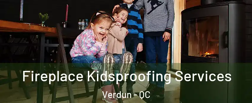  Fireplace Kidsproofing Services Verdun - QC
