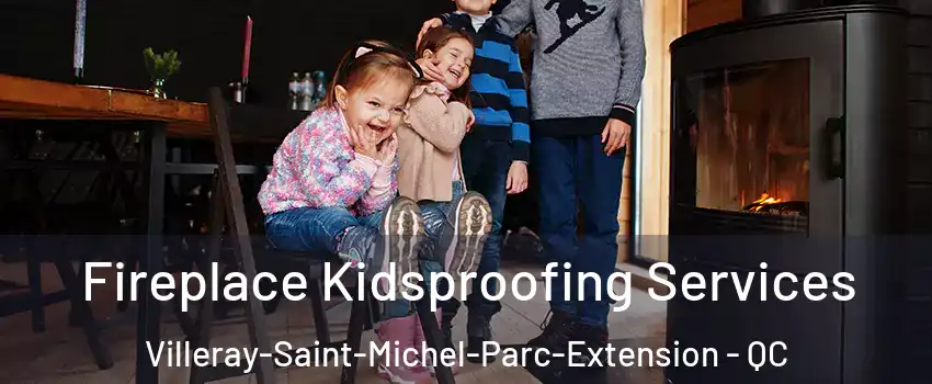  Fireplace Kidsproofing Services Villeray-Saint-Michel-Parc-Extension - QC