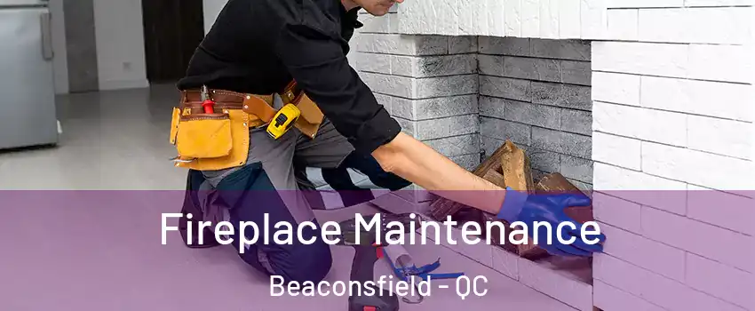  Fireplace Maintenance Beaconsfield - QC
