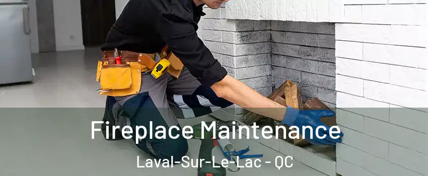  Fireplace Maintenance Laval-Sur-Le-Lac - QC