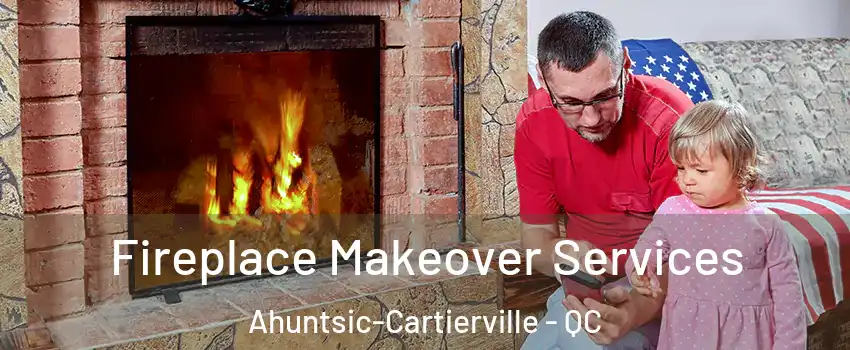  Fireplace Makeover Services Ahuntsic-Cartierville - QC