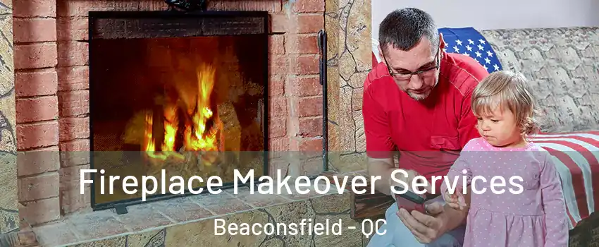  Fireplace Makeover Services Beaconsfield - QC