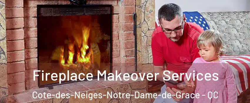  Fireplace Makeover Services Cote-des-Neiges-Notre-Dame-de-Grace - QC