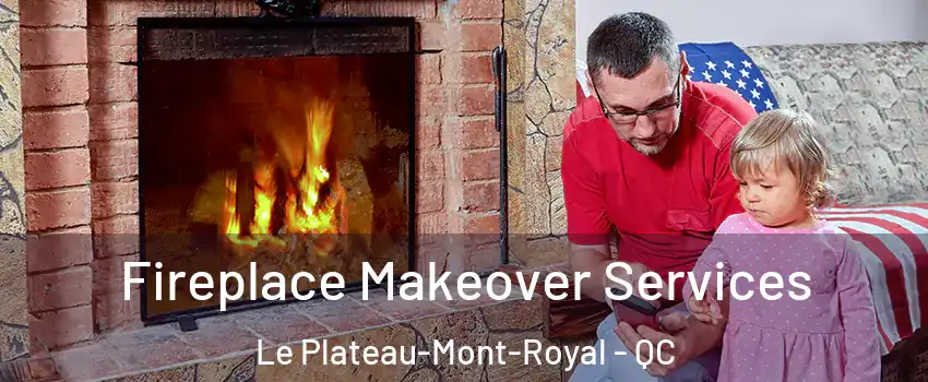  Fireplace Makeover Services Le Plateau-Mont-Royal - QC
