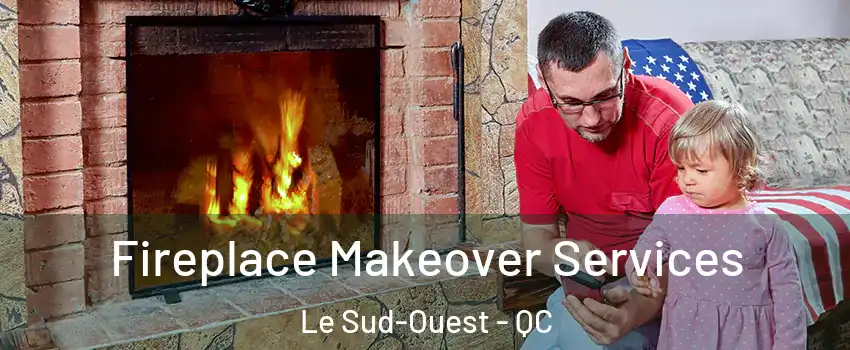  Fireplace Makeover Services Le Sud-Ouest - QC
