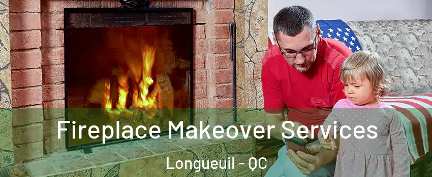  Fireplace Makeover Services Longueuil - QC
