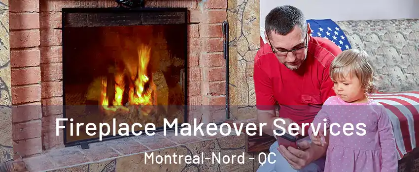  Fireplace Makeover Services Montreal-Nord - QC