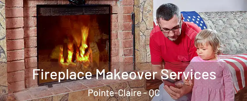  Fireplace Makeover Services Pointe-Claire - QC