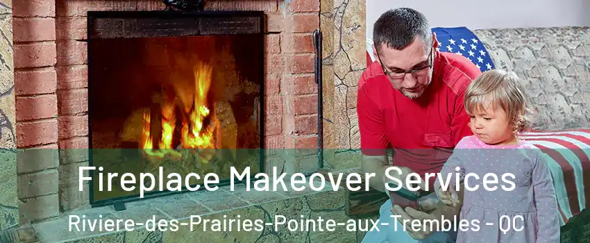  Fireplace Makeover Services Riviere-des-Prairies-Pointe-aux-Trembles - QC