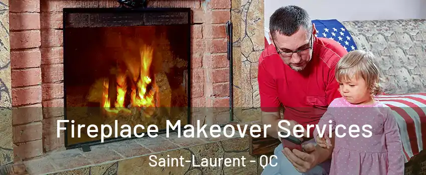  Fireplace Makeover Services Saint-Laurent - QC