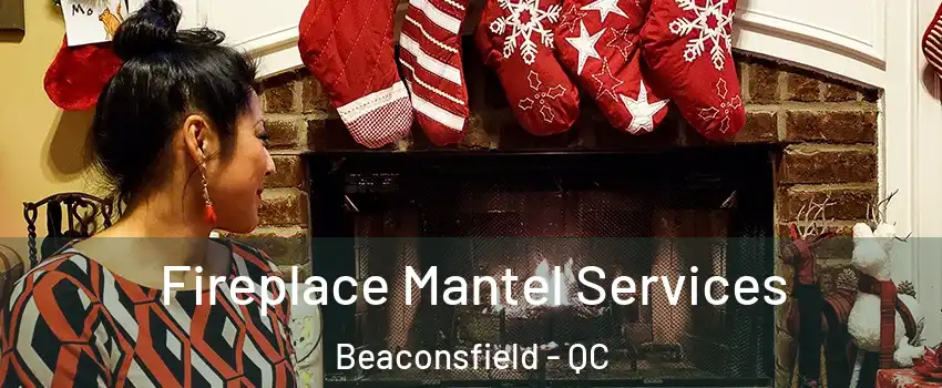  Fireplace Mantel Services Beaconsfield - QC