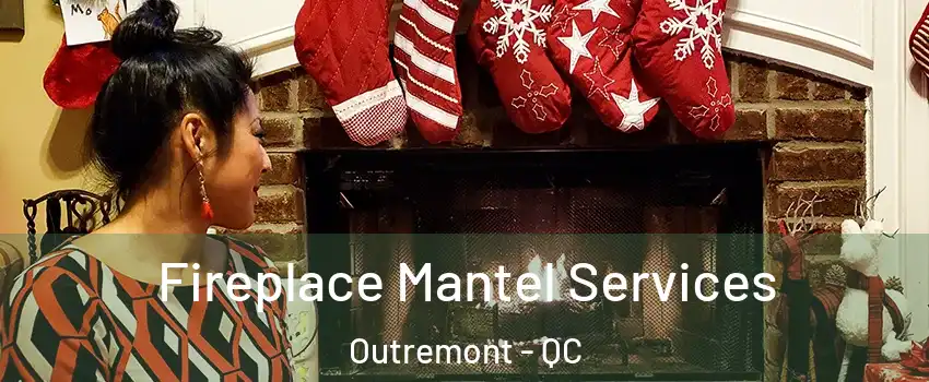  Fireplace Mantel Services Outremont - QC