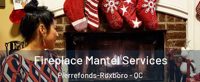  Fireplace Mantel Services Pierrefonds-Roxboro - QC