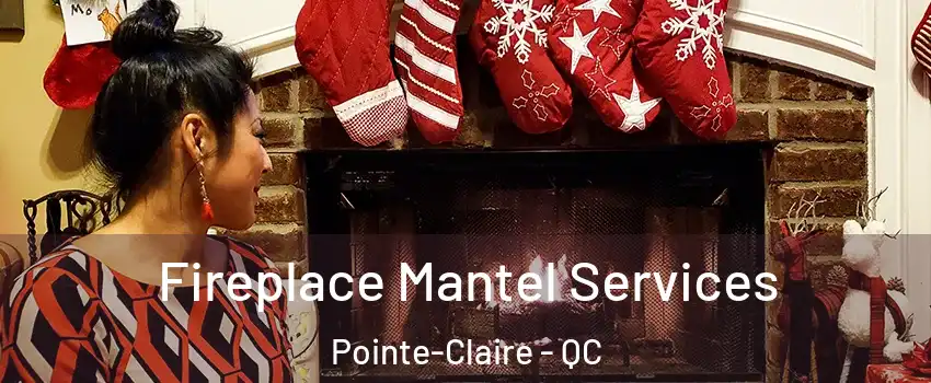  Fireplace Mantel Services Pointe-Claire - QC