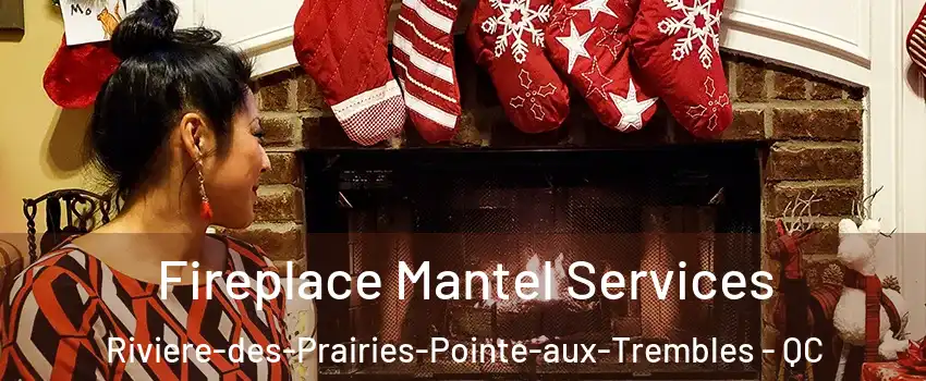  Fireplace Mantel Services Riviere-des-Prairies-Pointe-aux-Trembles - QC