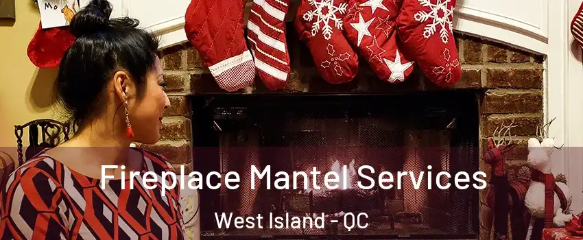  Fireplace Mantel Services West Island - QC