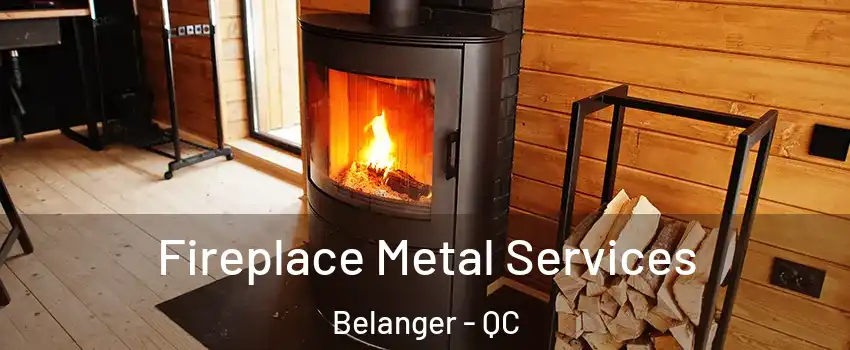  Fireplace Metal Services Belanger - QC