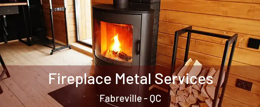  Fireplace Metal Services Fabreville - QC