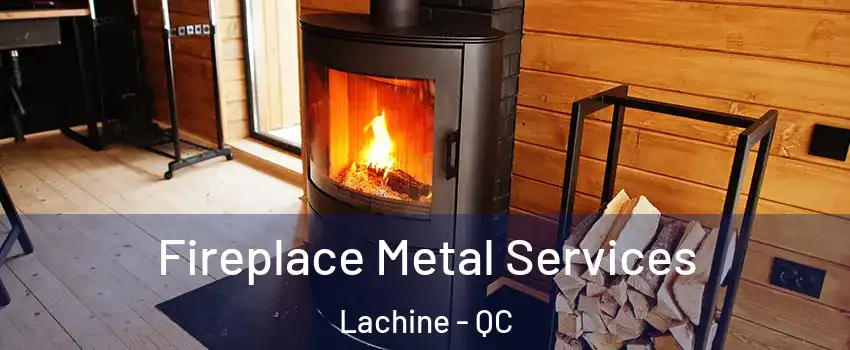 Fireplace Metal Services Lachine - QC