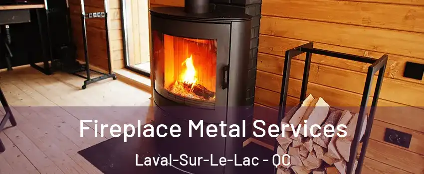  Fireplace Metal Services Laval-Sur-Le-Lac - QC