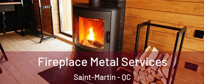 Fireplace Metal Services Saint-Martin - QC