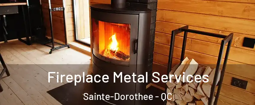 Fireplace Metal Services Sainte-Dorothee - QC