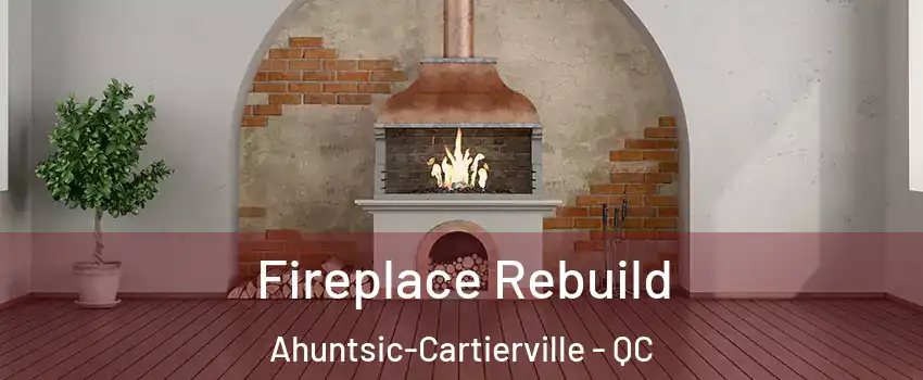  Fireplace Rebuild Ahuntsic-Cartierville - QC