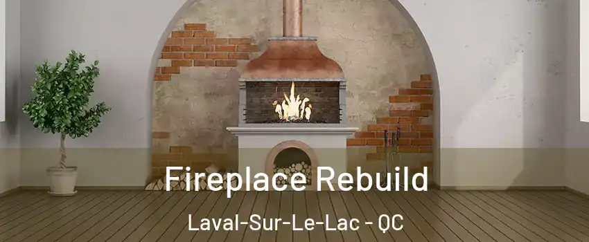  Fireplace Rebuild Laval-Sur-Le-Lac - QC
