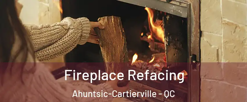  Fireplace Refacing Ahuntsic-Cartierville - QC