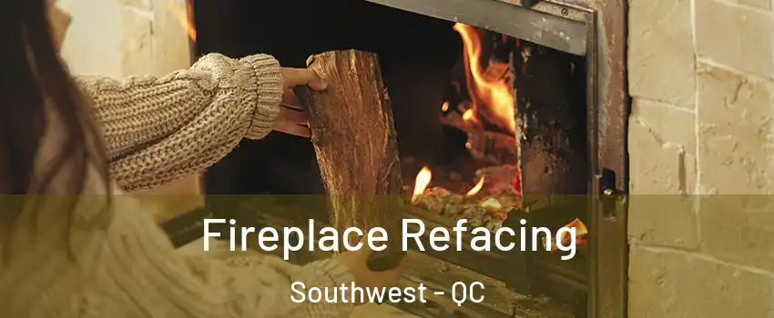  Fireplace Refacing Southwest - QC