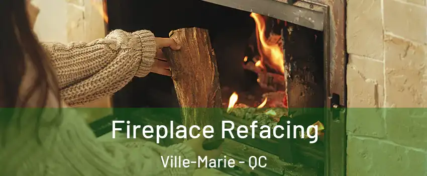  Fireplace Refacing Ville-Marie - QC